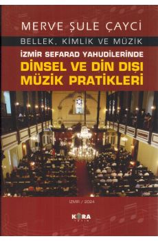 zmir Sefarad Yahudilerinde Dinsel ve Din D Mzik Pratikleri - Bellek, Kimlik ve Mzik