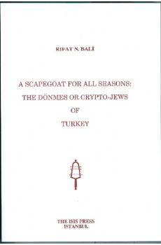 A Scapegoat for All Seasons: The Dönmes or Crypto-Jews of Turkey