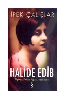 Halide Edib: Biyografisine Sığmayan Kadın