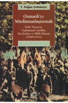 Osmanlıyı Müslümanlaştırmak - Kitle Siyaseti, Toplumsal Sınıflar, Boykotlar ve Milli İktisat 1909 - 1914