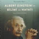 Albert Einstein’ın Bilimi ve Hayatı